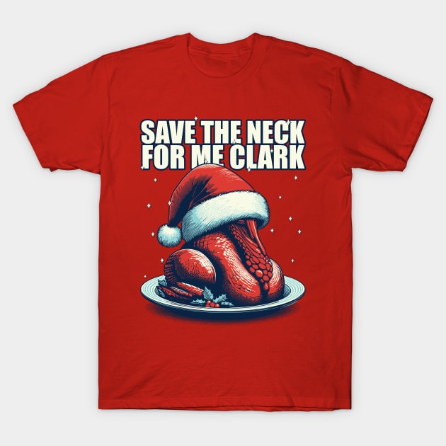 Save the neck for me Clark - Cousin Eddie T-Shirt by Trendsdk